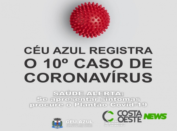 Céu Azul registra 10º caso de coronavírus
