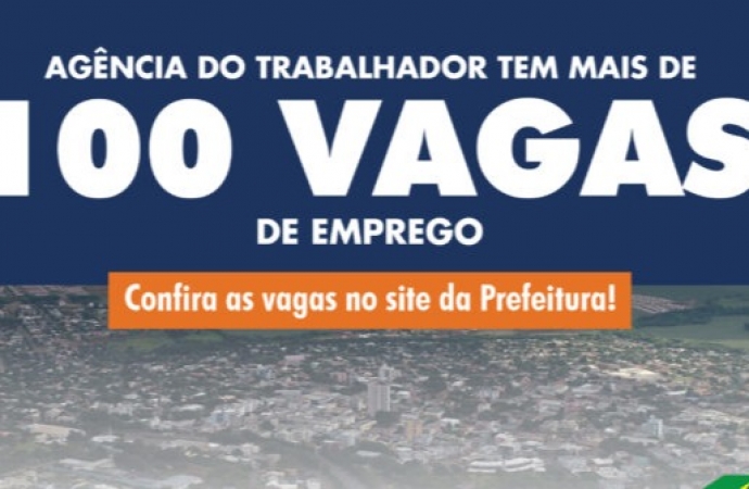 Agência do Trabalhador está com mais de 100 vagas de emprego em aberto