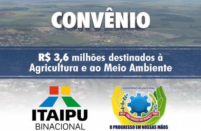 Convênio com a Itaipu Binacional prevê investimento de R$ 3,6 milhões na Agricultura e Meio Ambiente