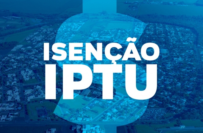 Departamento de Tributação de Itaipulândia Alerta para última semana de prazo para solicitação Isenção do IPTU 2022
