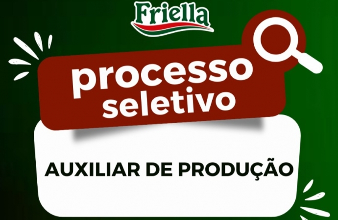 Friella abre processo seletivo para contratação de Auxiliar de Produção
