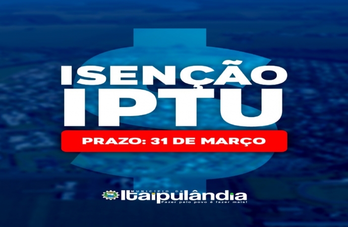 Itaipulândia abre prazo para pedido de isenção do IPTU para o ano de 2022