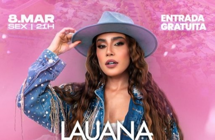 Itaipulândia celebra o Dia Internacional da Mulher com show gratuito da cantora Lauana Prado