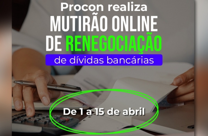 Procon Medianeira realiza mutirão online de renegociação de dívidas bancárias