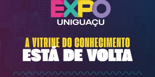 A Vitrine do Conhecimento vem aí: EXPO UNIGUAÇU Será Realizada nos Dias 06 e 07 de Outubro