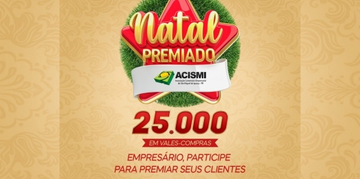 ACISMI lança a Campanha ‘Natal Premiado’ que vai sortear R$ 25 mil em prêmios