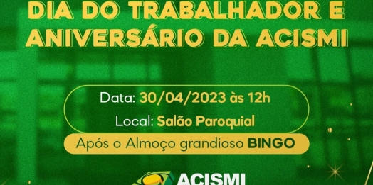 ACISMI promoverá um grandioso evento em comemoração ao Dia do trabalhador e aos 47 anos da Associação