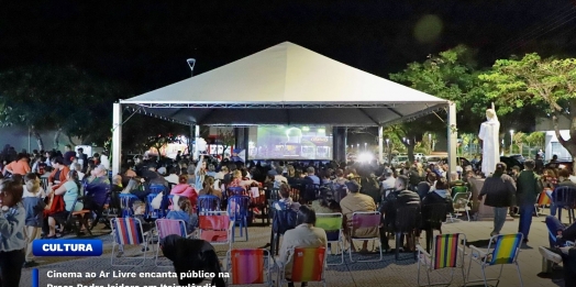 Cinema ao Ar Livre encanta público na Praça Padre Isidoro em Itaipulândia