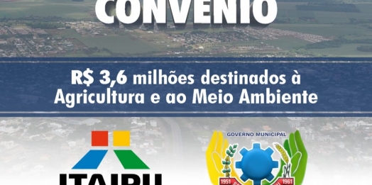 Convênio com a Itaipu Binacional prevê investimento de R$ 3,6 milhões na Agricultura e Meio Ambiente