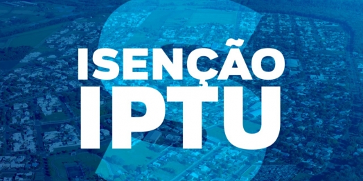 Departamento de Tributação de Itaipulândia Alerta para última semana de prazo para solicitação Isenção do IPTU 2022
