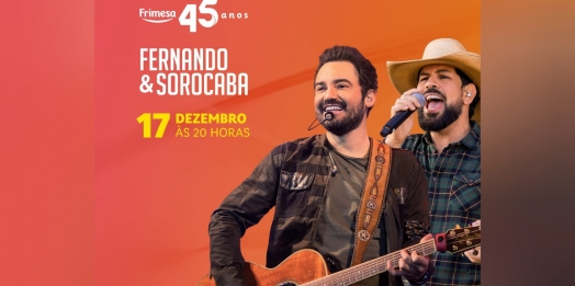 Frimesa anuncia show com Fernando e Sorocaba para comemorar seus 45 anos