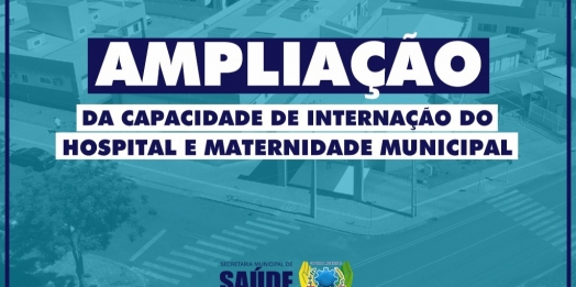 Governo Municipal dobra capacidade de internação no Hospital e Maternidade Municipal