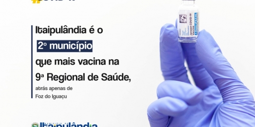 Itaipulândia é o 2º município da 9ª Regional que mais aplicou a 1ª dose de vacina contra a Covid-19