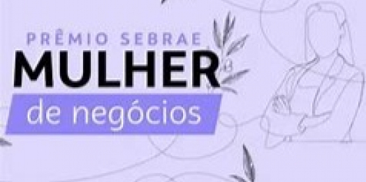 Prêmio Sebrae Mulher de Negócios está com inscrições abertas
