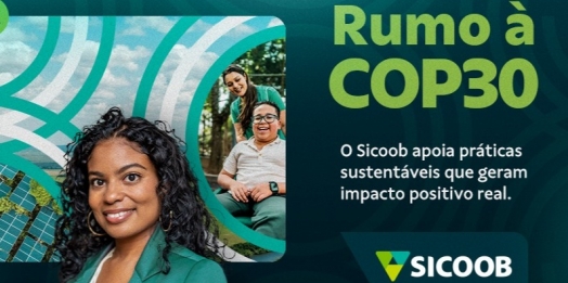 Sicoob apresenta na COP30 ações que conectam desenvolvimento sustentável e cidadania financeira