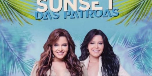 Vem aí, Sunset das Patroas com Maiara e Maraisa em Santa Helena